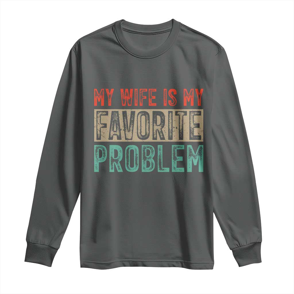 My Wife Is My Favorite Problem Retro 70s Typography Long Sleeve Shirt Funny Husband Marriage Humor