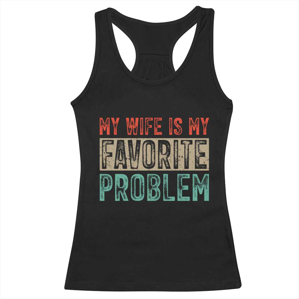 My Wife Is My Favorite Problem Retro 70s Typography Racerback Tank Top Funny Husband Marriage Humor