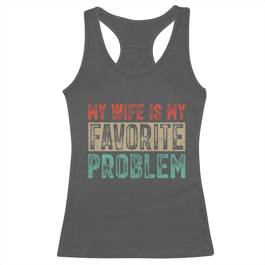 My Wife Is My Favorite Problem Retro 70s Typography Racerback Tank Top Funny Husband Marriage Humor