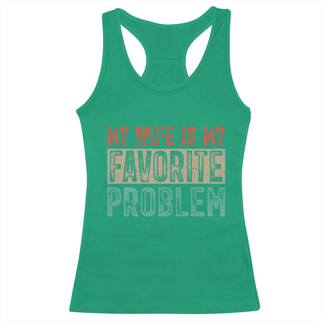 My Wife Is My Favorite Problem Retro 70s Typography Racerback Tank Top Funny Husband Marriage Humor