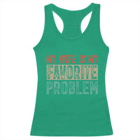 My Wife Is My Favorite Problem Retro 70s Typography Racerback Tank Top Funny Husband Marriage Humor