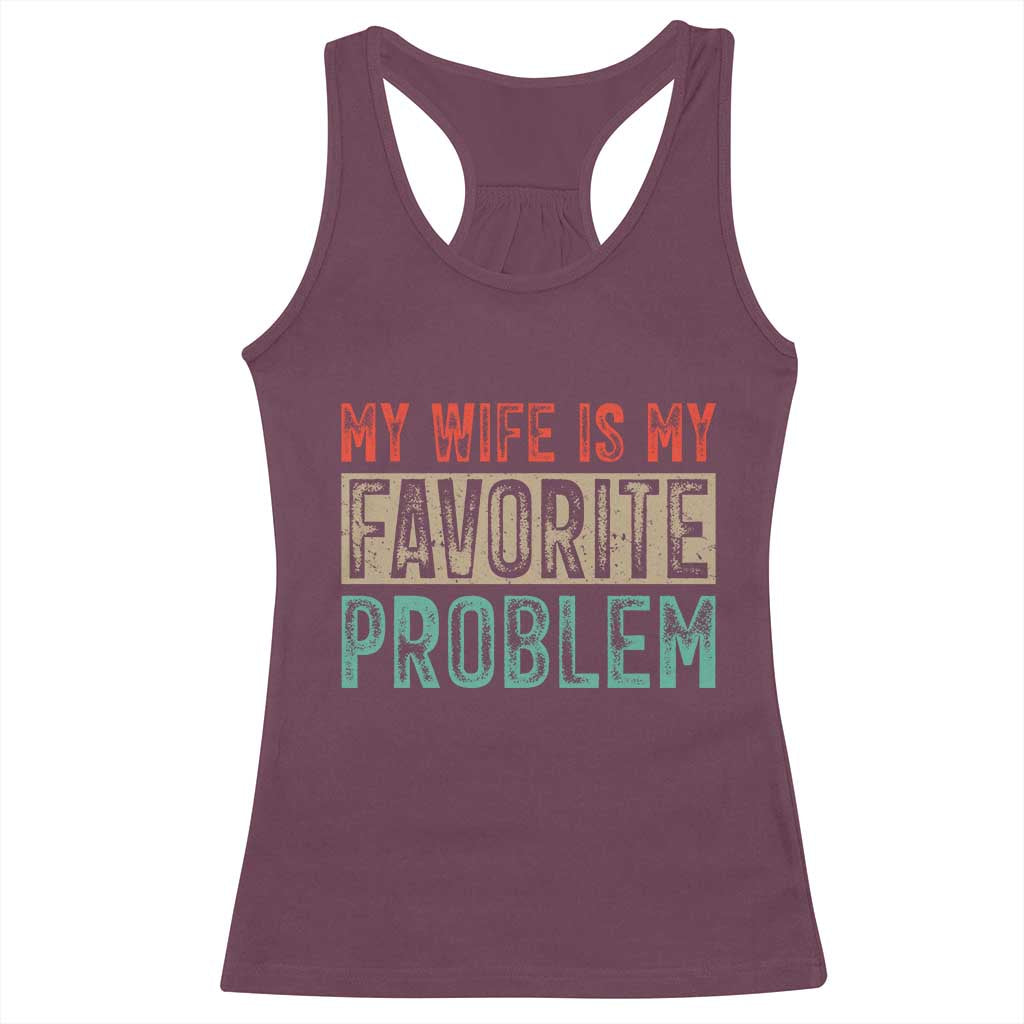 My Wife Is My Favorite Problem Retro 70s Typography Racerback Tank Top Funny Husband Marriage Humor