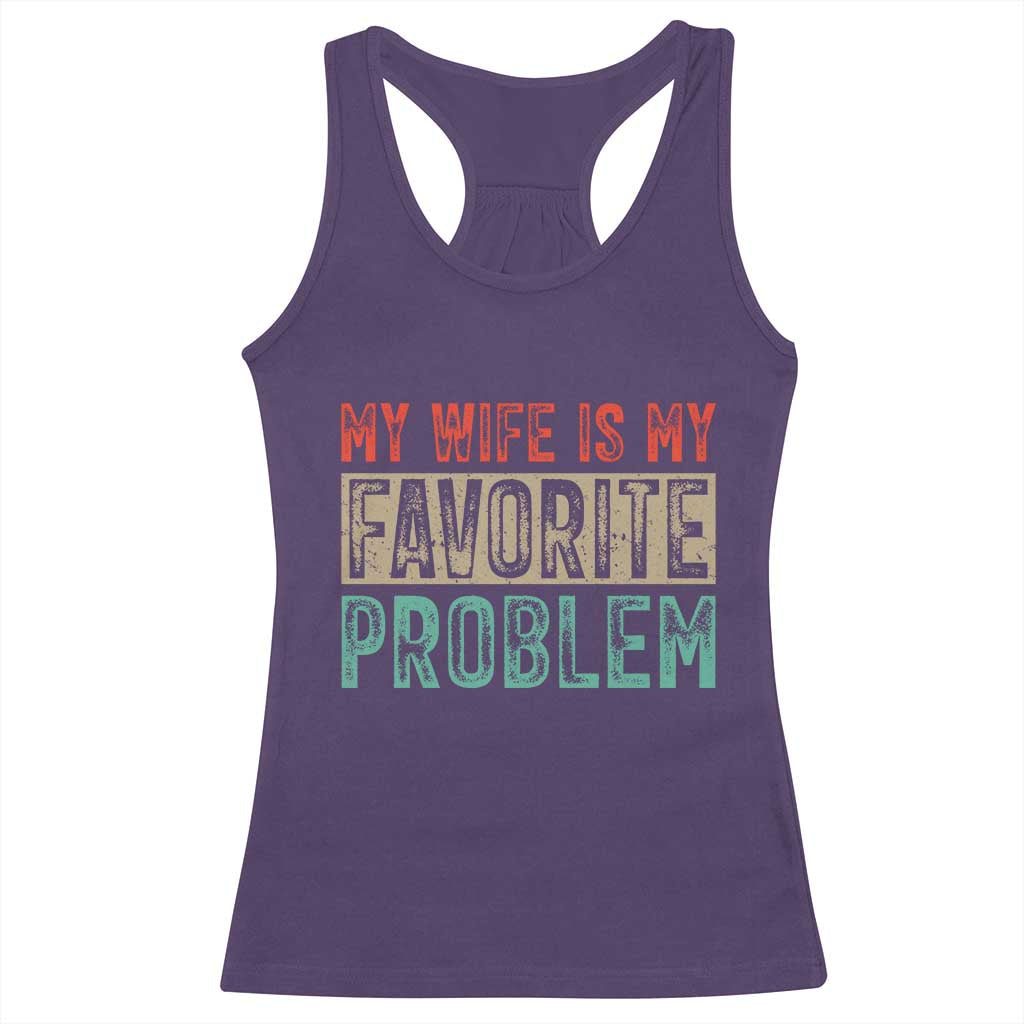 My Wife Is My Favorite Problem Retro 70s Typography Racerback Tank Top Funny Husband Marriage Humor