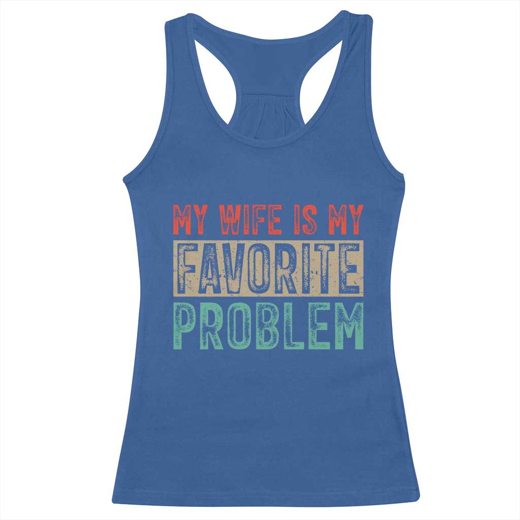My Wife Is My Favorite Problem Retro 70s Typography Racerback Tank Top Funny Husband Marriage Humor