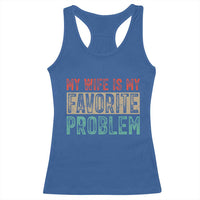 My Wife Is My Favorite Problem Retro 70s Typography Racerback Tank Top Funny Husband Marriage Humor