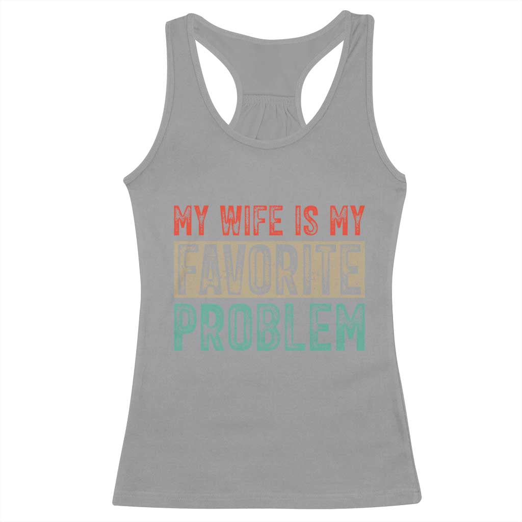 My Wife Is My Favorite Problem Retro 70s Typography Racerback Tank Top Funny Husband Marriage Humor