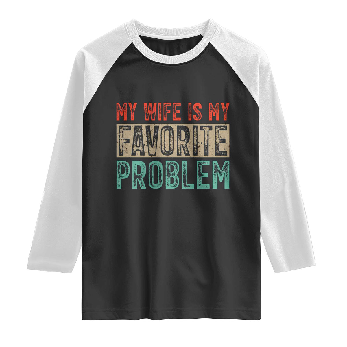 My Wife Is My Favorite Problem Retro 70s Typography Raglan Shirt Funny Husband Marriage Humor