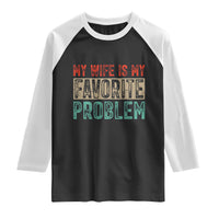 My Wife Is My Favorite Problem Retro 70s Typography Raglan Shirt Funny Husband Marriage Humor