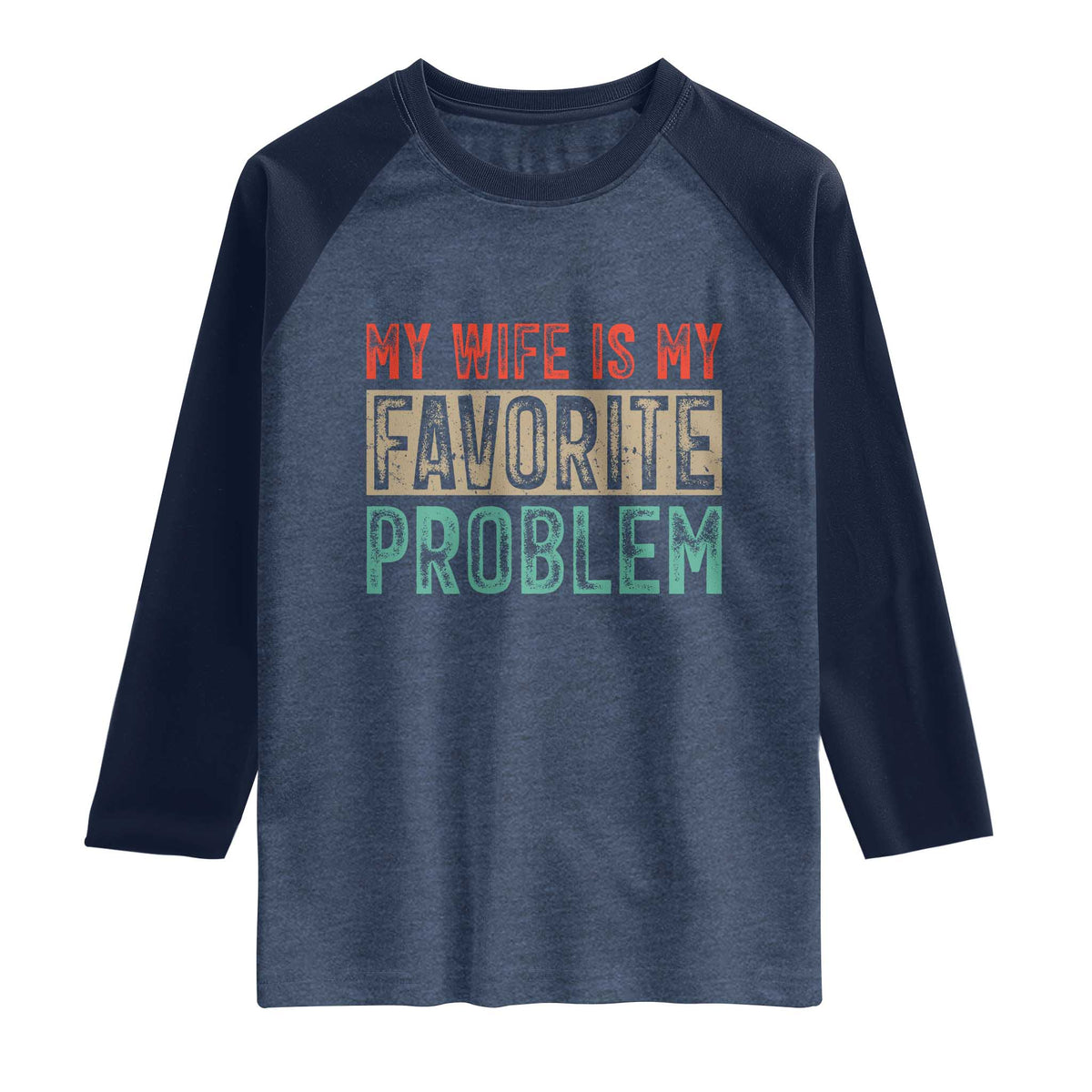 My Wife Is My Favorite Problem Retro 70s Typography Raglan Shirt Funny Husband Marriage Humor