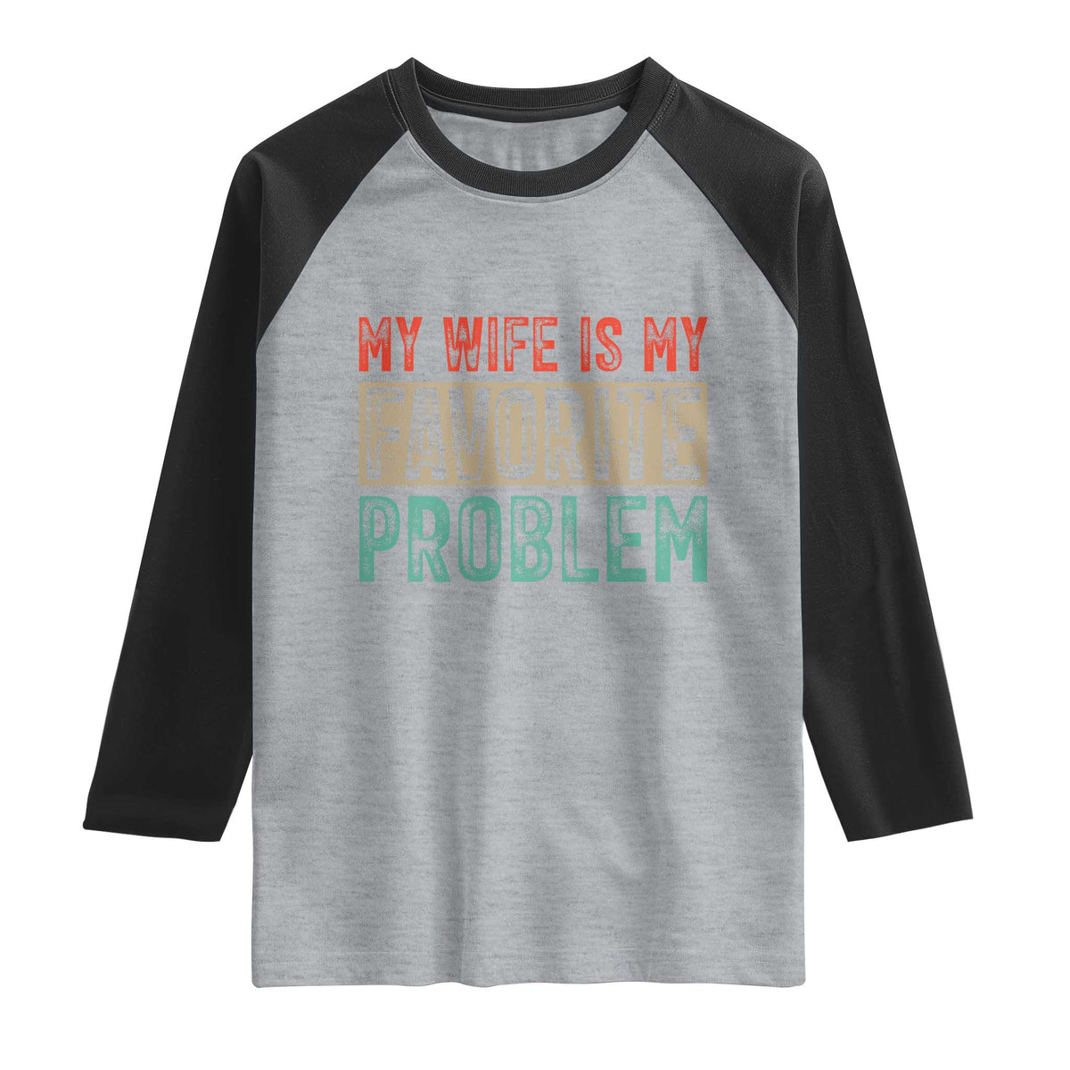My Wife Is My Favorite Problem Retro 70s Typography Raglan Shirt Funny Husband Marriage Humor