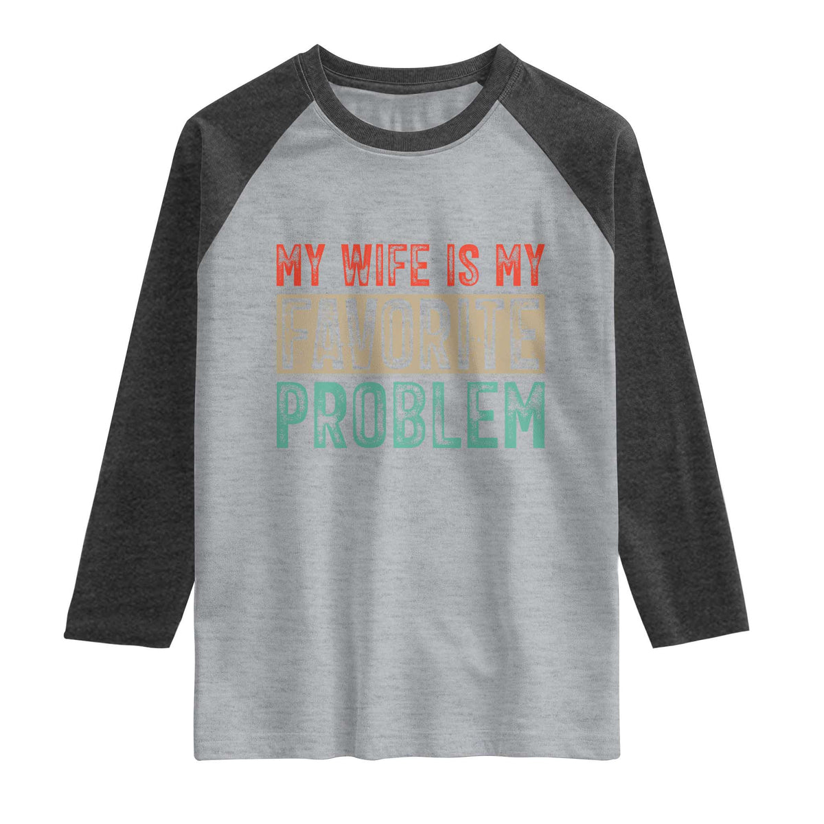 My Wife Is My Favorite Problem Retro 70s Typography Raglan Shirt Funny Husband Marriage Humor