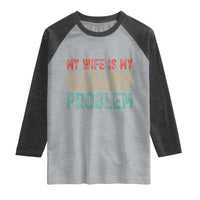 My Wife Is My Favorite Problem Retro 70s Typography Raglan Shirt Funny Husband Marriage Humor