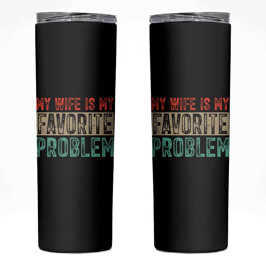 My Wife Is My Favorite Problem Retro 70s Typography Skinny Tumbler Funny Husband Marriage Humor
