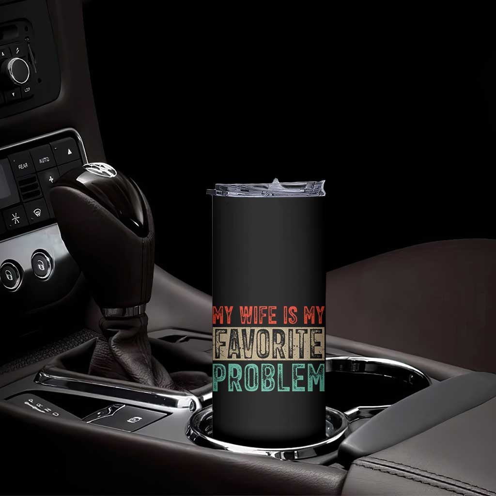 My Wife Is My Favorite Problem Retro 70s Typography Skinny Tumbler Funny Husband Marriage Humor