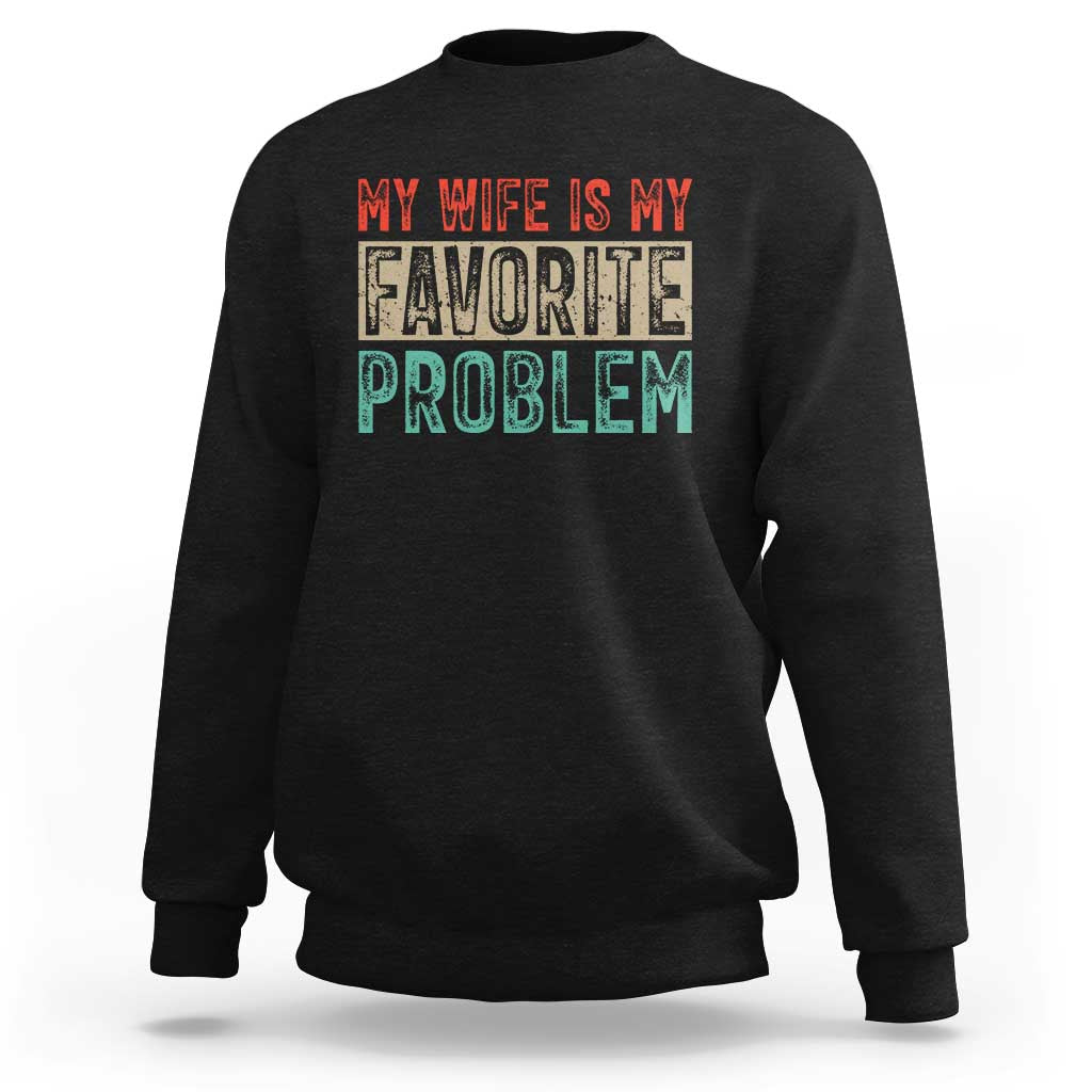 My Wife Is My Favorite Problem Retro 70s Typography Sweatshirt Funny Husband Marriage Humor