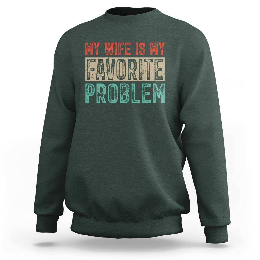 My Wife Is My Favorite Problem Retro 70s Typography Sweatshirt Funny Husband Marriage Humor