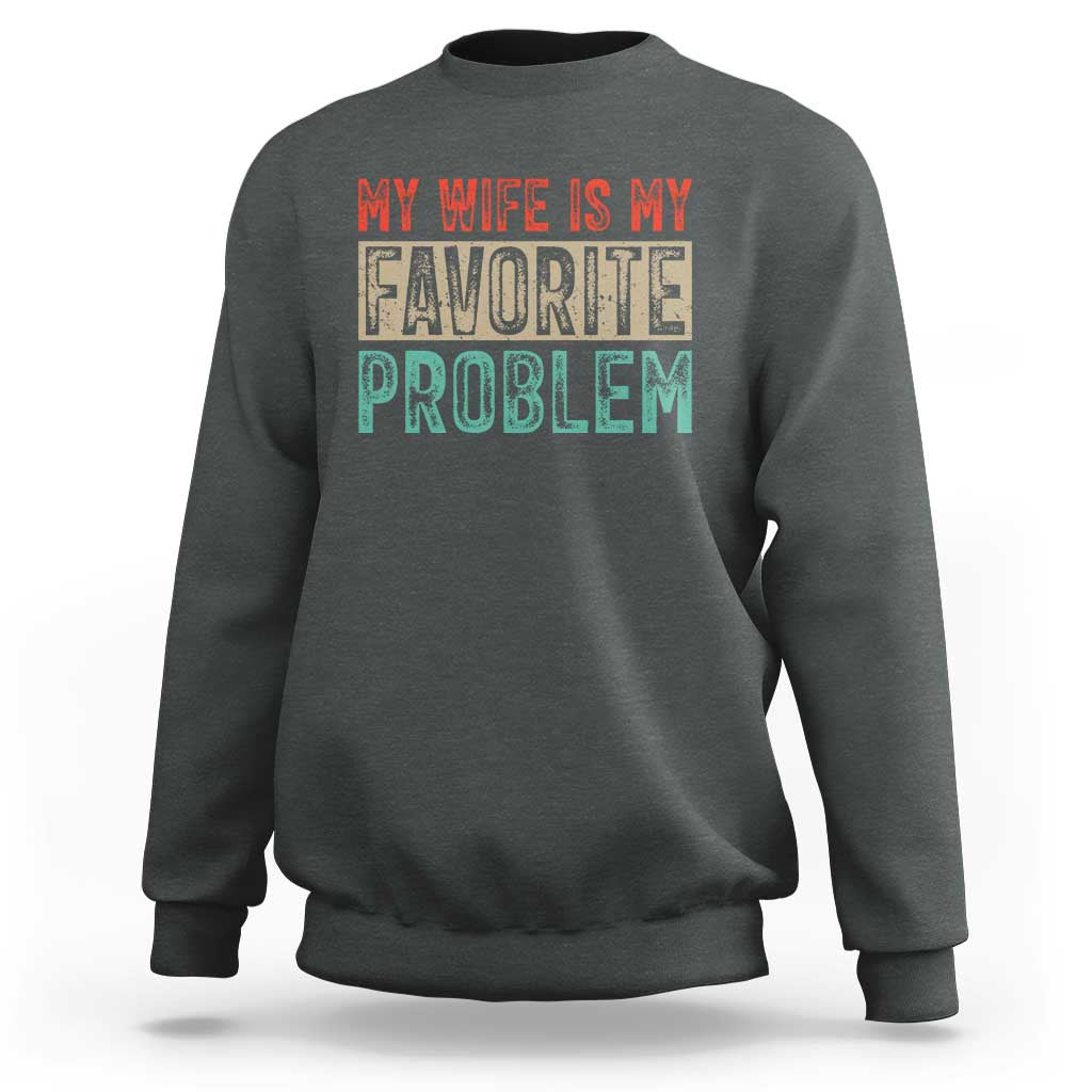 My Wife Is My Favorite Problem Retro 70s Typography Sweatshirt Funny Husband Marriage Humor