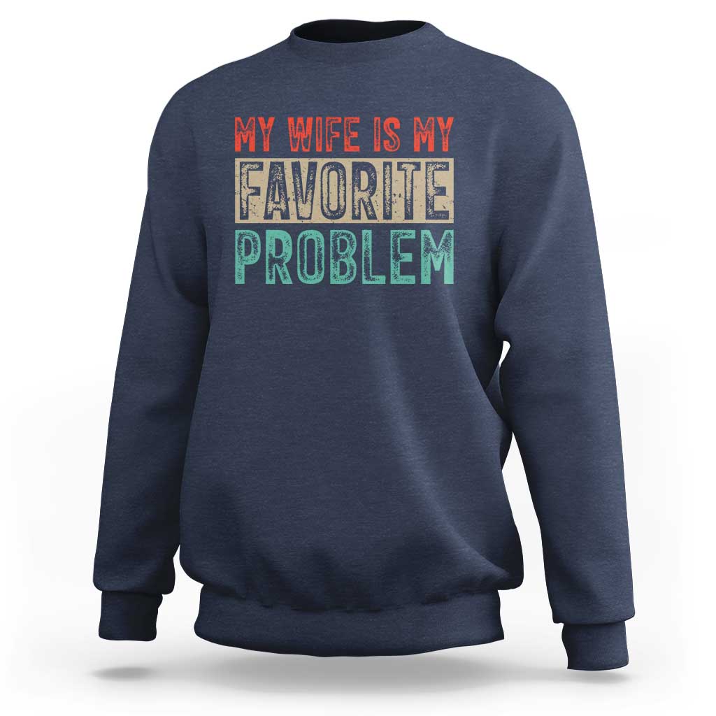 My Wife Is My Favorite Problem Retro 70s Typography Sweatshirt Funny Husband Marriage Humor