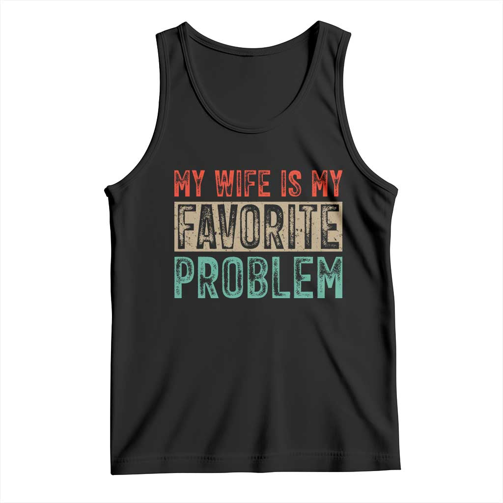 My Wife Is My Favorite Problem Retro 70s Typography Tank Top Funny Husband Marriage Humor