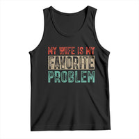 My Wife Is My Favorite Problem Retro 70s Typography Tank Top Funny Husband Marriage Humor