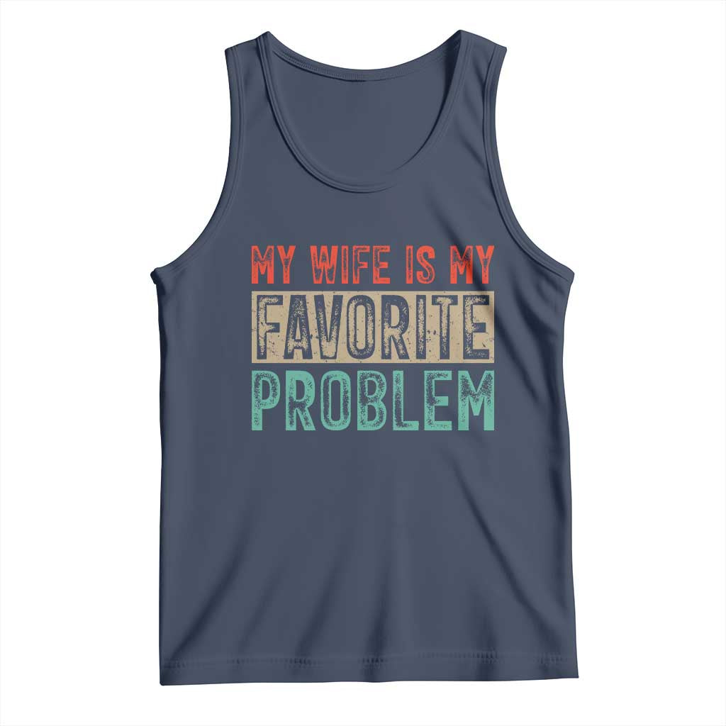 My Wife Is My Favorite Problem Retro 70s Typography Tank Top Funny Husband Marriage Humor