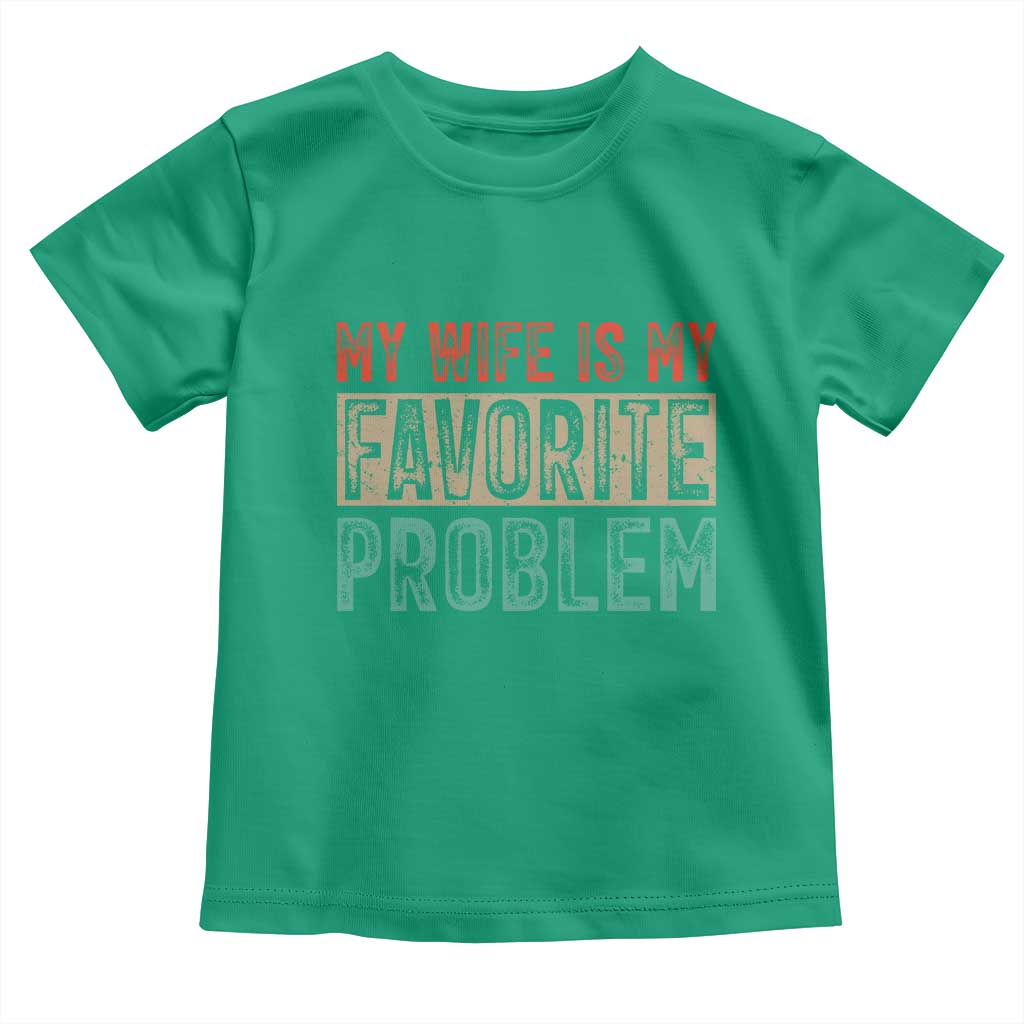 My Wife Is My Favorite Problem Retro 70s Typography Toddler T Shirt Funny Husband Marriage Humor