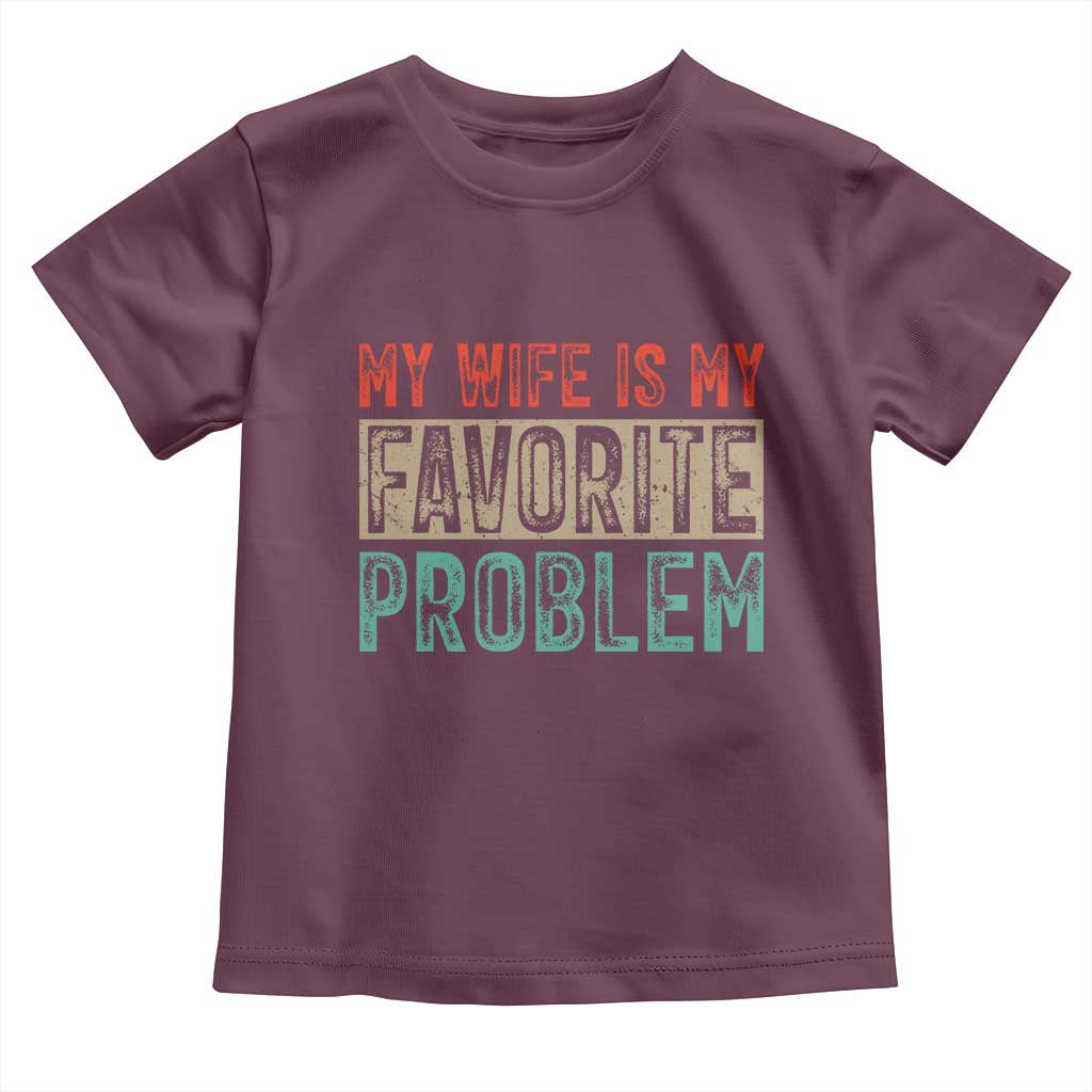 My Wife Is My Favorite Problem Retro 70s Typography Toddler T Shirt Funny Husband Marriage Humor