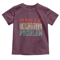 My Wife Is My Favorite Problem Retro 70s Typography Toddler T Shirt Funny Husband Marriage Humor