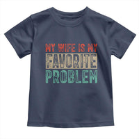 My Wife Is My Favorite Problem Retro 70s Typography Toddler T Shirt Funny Husband Marriage Humor