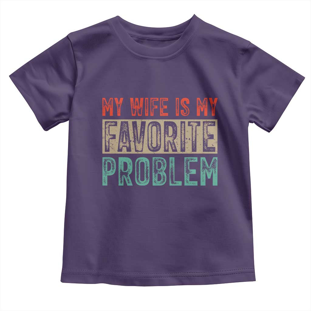 My Wife Is My Favorite Problem Retro 70s Typography Toddler T Shirt Funny Husband Marriage Humor