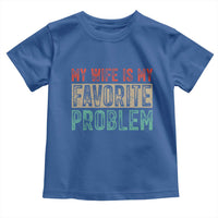 My Wife Is My Favorite Problem Retro 70s Typography Toddler T Shirt Funny Husband Marriage Humor