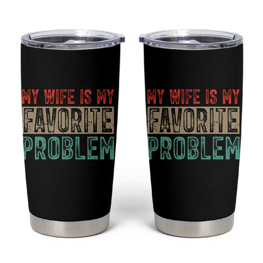 My Wife Is My Favorite Problem Retro 70s Typography Tumbler Cup Funny Husband Marriage Humor