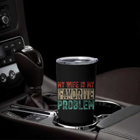 My Wife Is My Favorite Problem Retro 70s Typography Tumbler Cup Funny Husband Marriage Humor