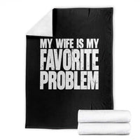 My Wife Is My Favorite Problem Minimalist Typography Throw Blanket Sarcastic Husband Marriage Humor