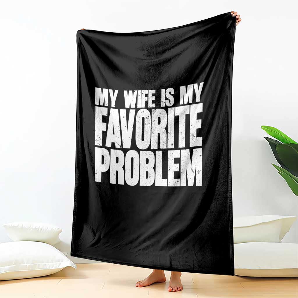 My Wife Is My Favorite Problem Minimalist Typography Throw Blanket Sarcastic Husband Marriage Humor