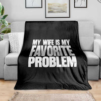 My Wife Is My Favorite Problem Minimalist Typography Throw Blanket Sarcastic Husband Marriage Humor