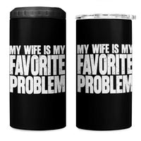 My Wife Is My Favorite Problem Minimalist Typography 4 in 1 Can Cooler Tumbler Sarcastic Husband Marriage Humor
