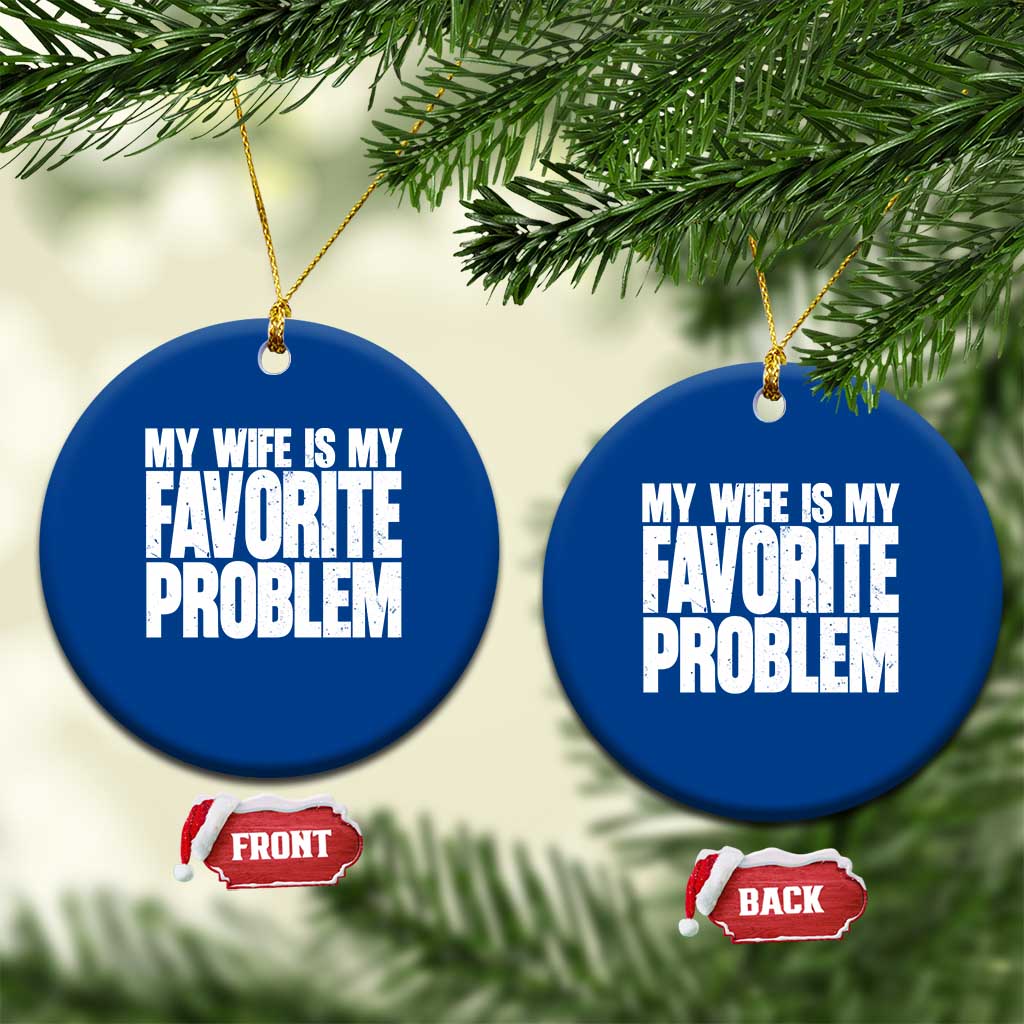 My Wife Is My Favorite Problem Minimalist Typography Ceramic Ornament Sarcastic Husband Marriage Humor