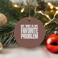 My Wife Is My Favorite Problem Minimalist Typography Ceramic Ornament Sarcastic Husband Marriage Humor