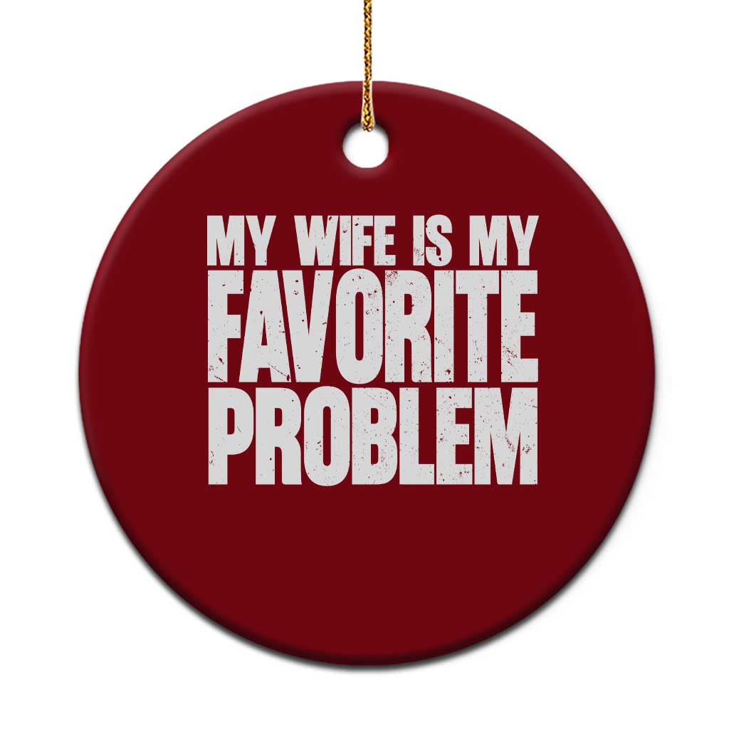 My Wife Is My Favorite Problem Minimalist Typography Ceramic Ornament Sarcastic Husband Marriage Humor