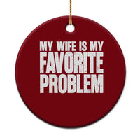 My Wife Is My Favorite Problem Minimalist Typography Ceramic Ornament Sarcastic Husband Marriage Humor