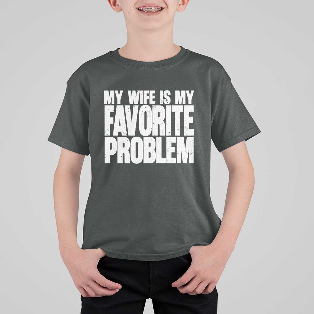 My Wife Is My Favorite Problem Minimalist Typography T Shirt For Kid Sarcastic Husband Marriage Humor