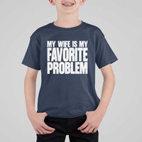 My Wife Is My Favorite Problem Minimalist Typography T Shirt For Kid Sarcastic Husband Marriage Humor