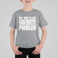 My Wife Is My Favorite Problem Minimalist Typography T Shirt For Kid Sarcastic Husband Marriage Humor