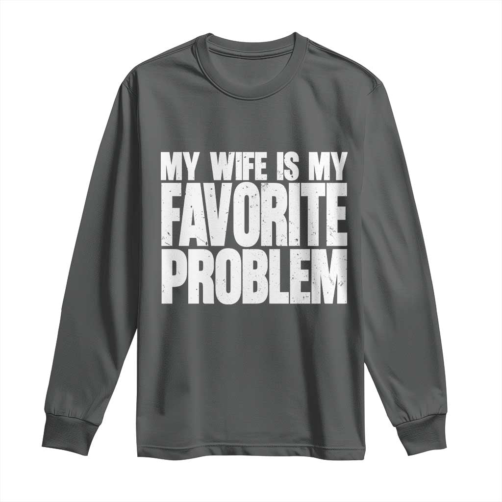 My Wife Is My Favorite Problem Minimalist Typography Long Sleeve Shirt Sarcastic Husband Marriage Humor