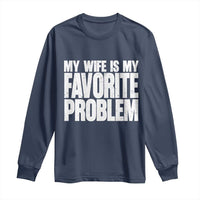 My Wife Is My Favorite Problem Minimalist Typography Long Sleeve Shirt Sarcastic Husband Marriage Humor