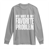 My Wife Is My Favorite Problem Minimalist Typography Long Sleeve Shirt Sarcastic Husband Marriage Humor