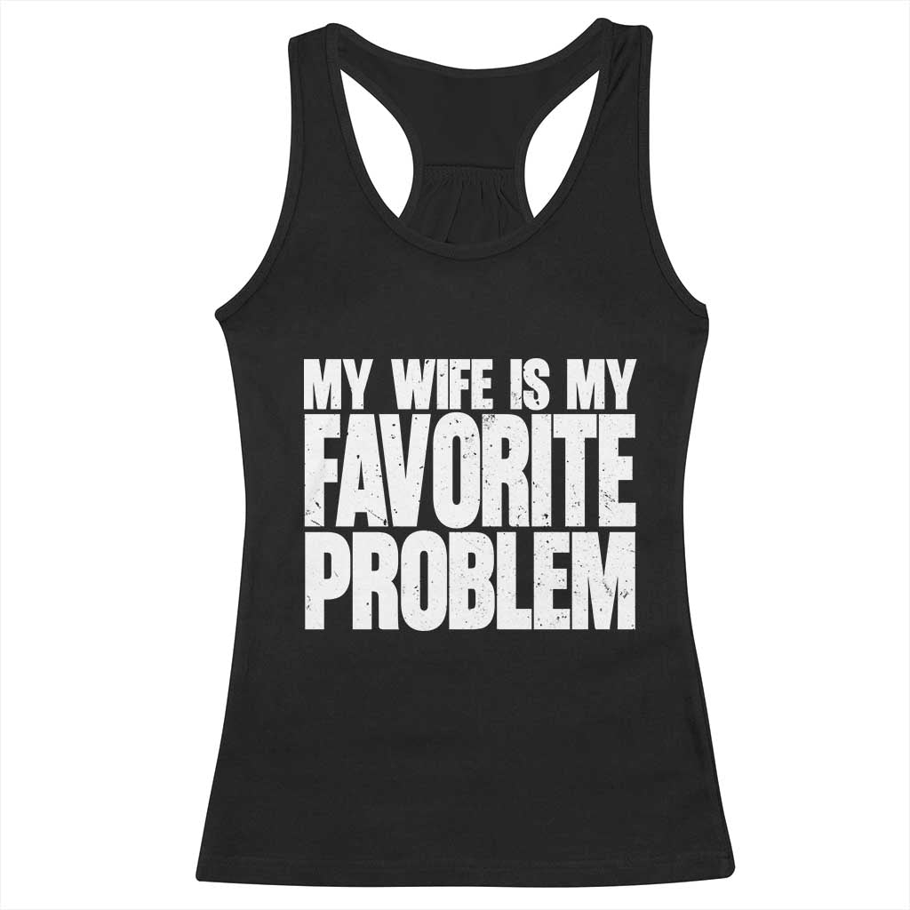 My Wife Is My Favorite Problem Minimalist Typography Racerback Tank Top Sarcastic Husband Marriage Humor