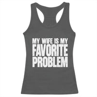 My Wife Is My Favorite Problem Minimalist Typography Racerback Tank Top Sarcastic Husband Marriage Humor