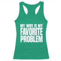 My Wife Is My Favorite Problem Minimalist Typography Racerback Tank Top Sarcastic Husband Marriage Humor